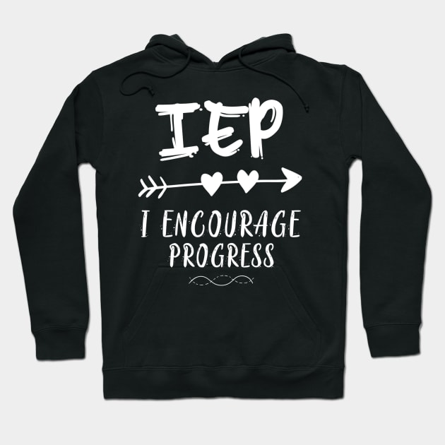 IEP I Encourage Progress Special Education Teacher Hoodie by jordanfaulkner02